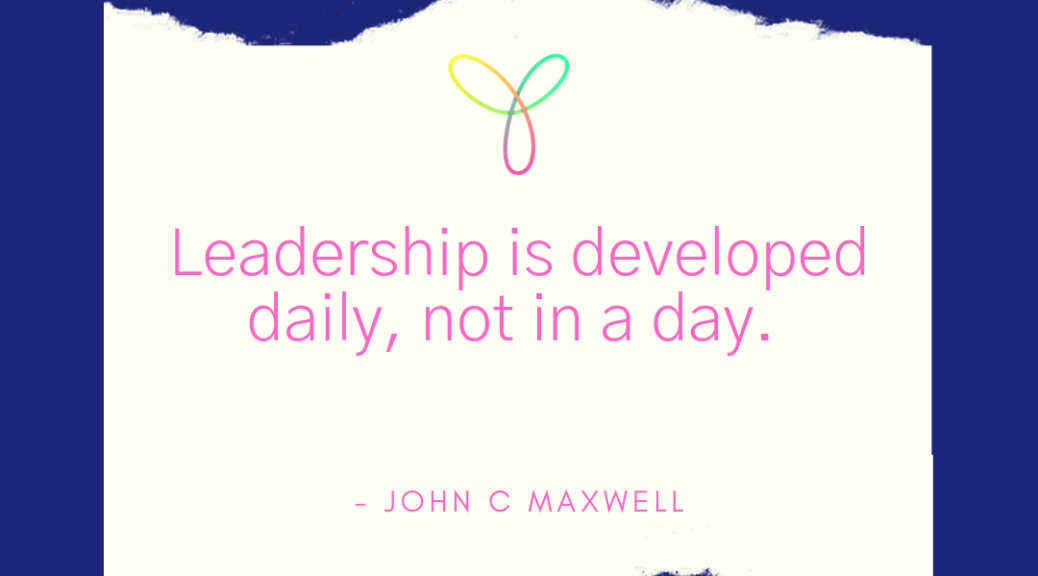 Leadership is developed daily, not in a day